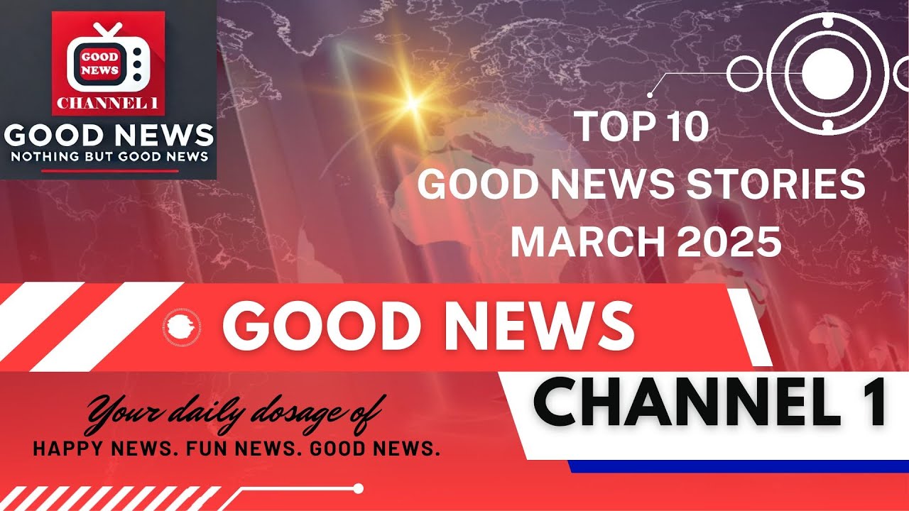 Top 10 Good News Stories for March 2025