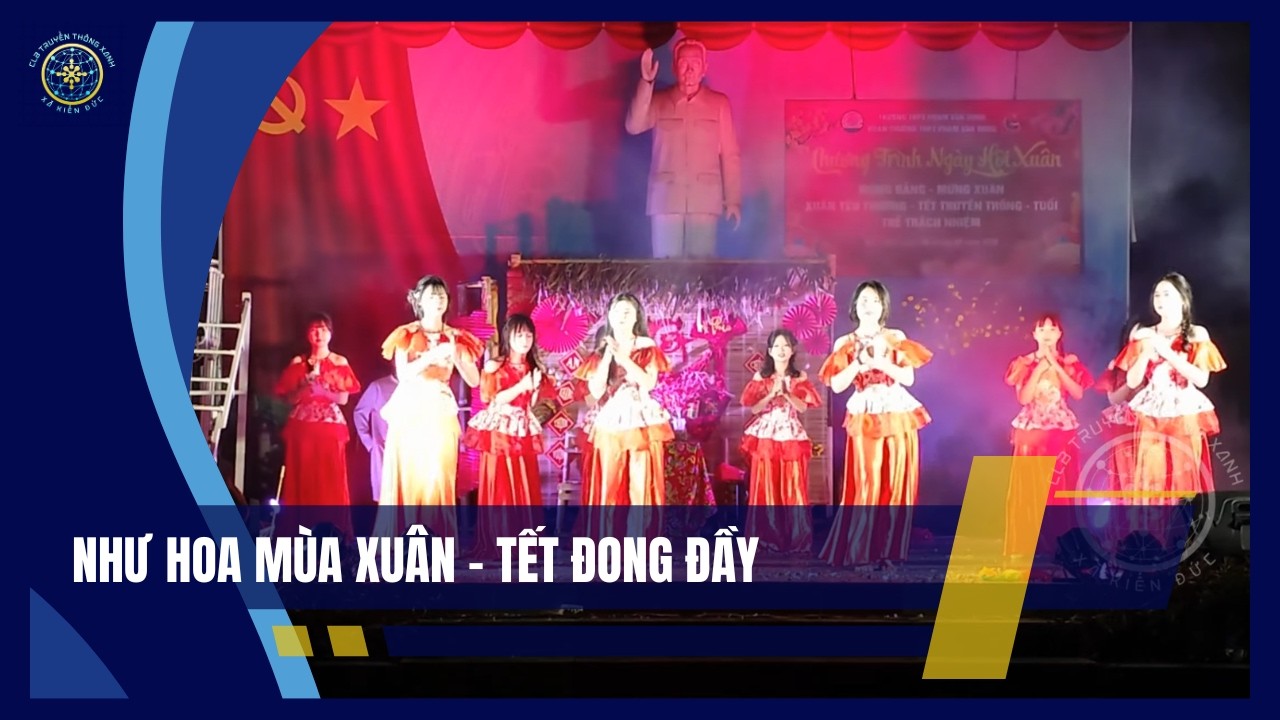 Như hoa mùa xuân - Tết đong đầy | Truyền Thông Xanh Kiến Đức