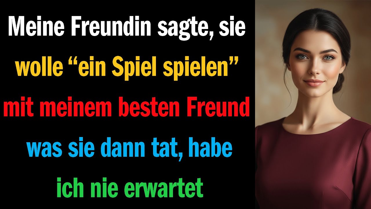 Meine Freundin sagte, sie wolle ‚ein Spiel spielen‘ mit meinem besten Freund 