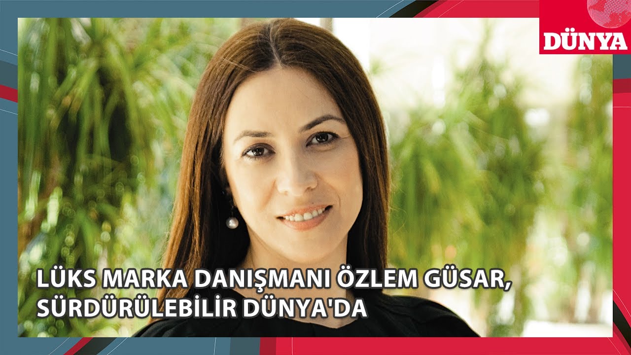 Lüks Marka Danışmanı ve Oggusto.com Kurucusu Özlem Güsar, Sürdürülebilir Dünya'da