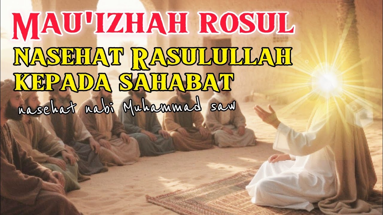 Jawaban dan nasehat Rosulullah kepada para sahabat. Dengar dan renungkanlah