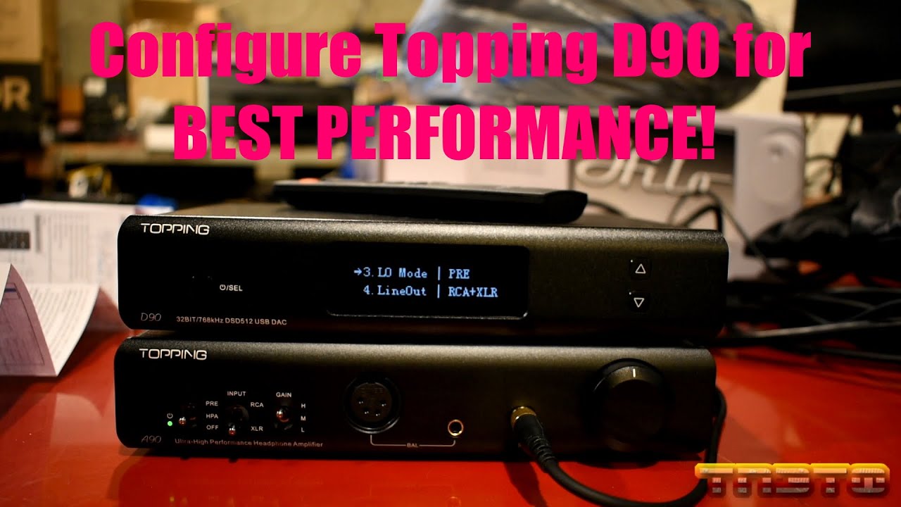 How to configure Topping D90 DAC for BEST Performance