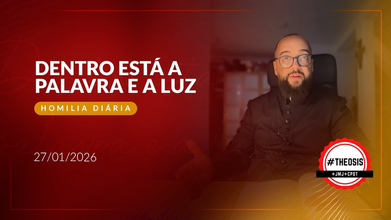 Homilia Diária - Dentro está a palavra e a luz | 2026.01.27