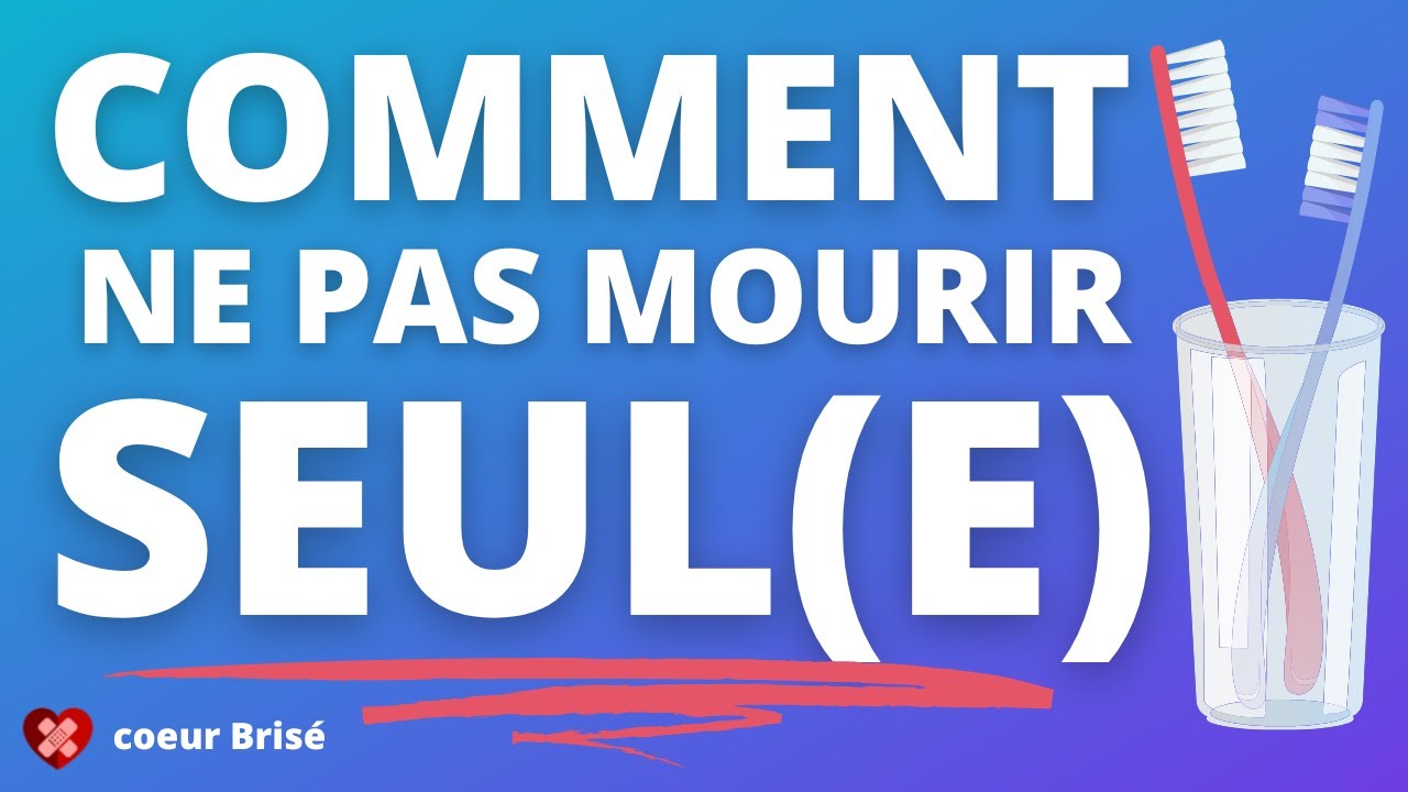 Comment ne PAS mourir SEUL(E)