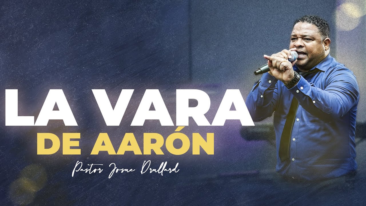 La Vara de Aarón  - Pastor Josue Drullard