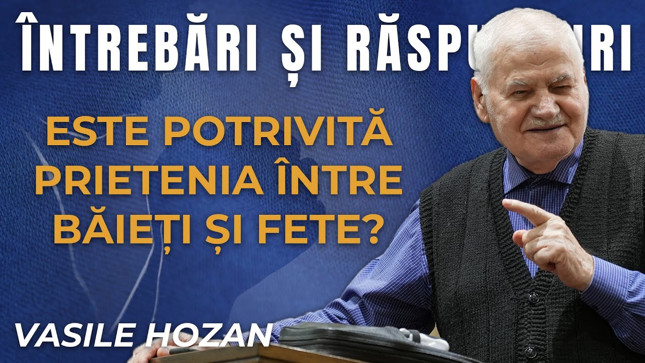 Este potrivită prietenia între băieți și fete? - Întrebări și răspunsuri cu Vasile Hozan