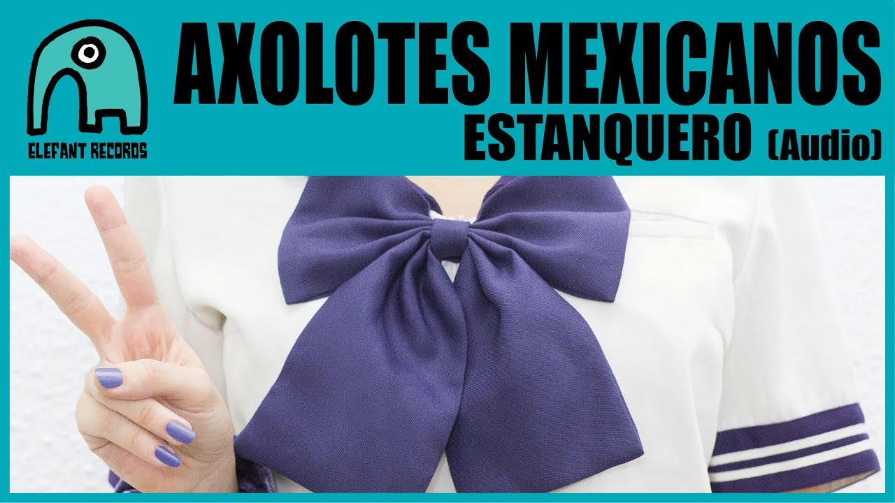 AXOLOTES MEXICANOS - Estanquero [Audio]