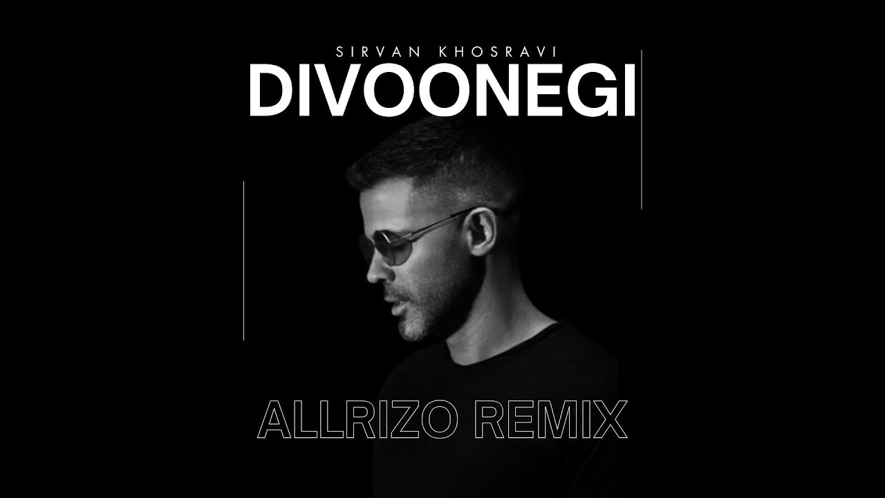 Sirvan Khosravi-Divoonegi (Allrizo Remix)