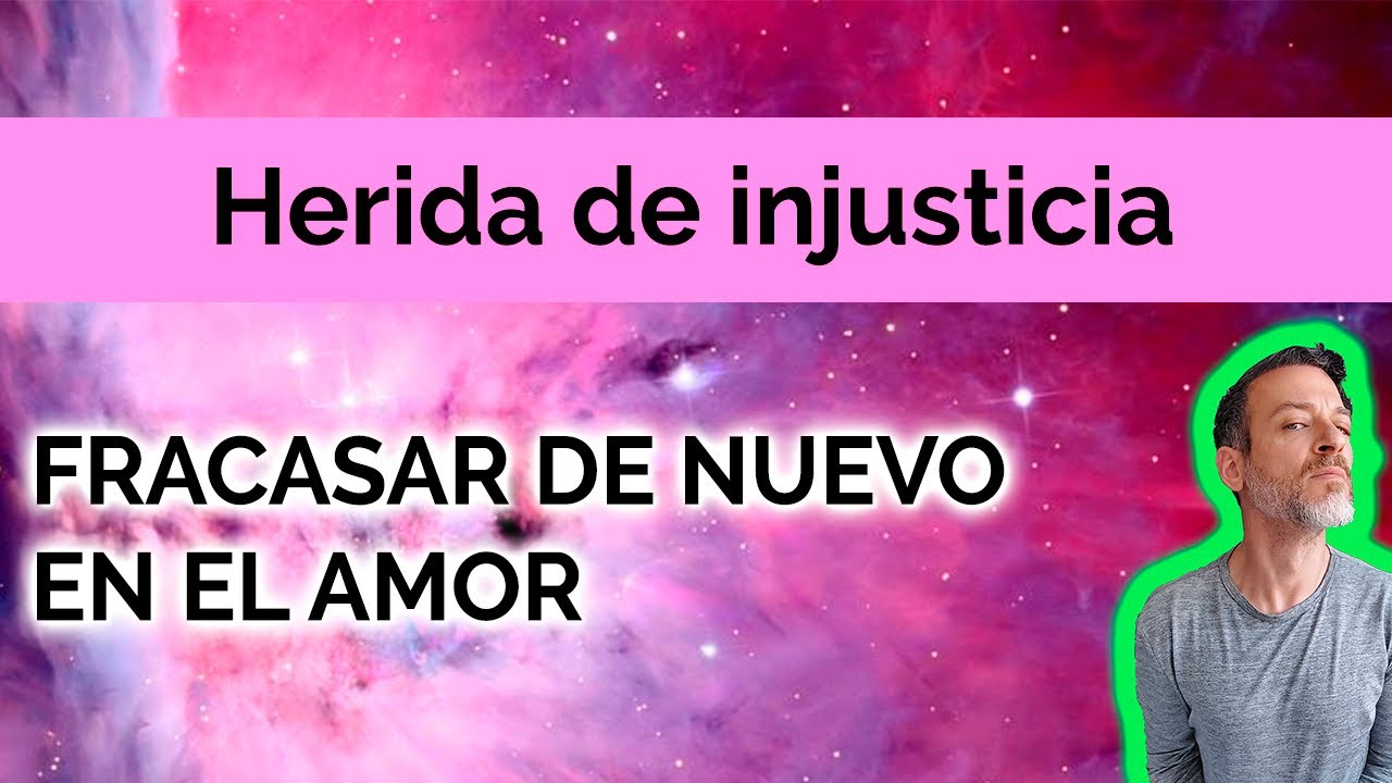 HERIDA DE INJUSTICIA: FRACASAR DE NUEVO EN EL AMOR