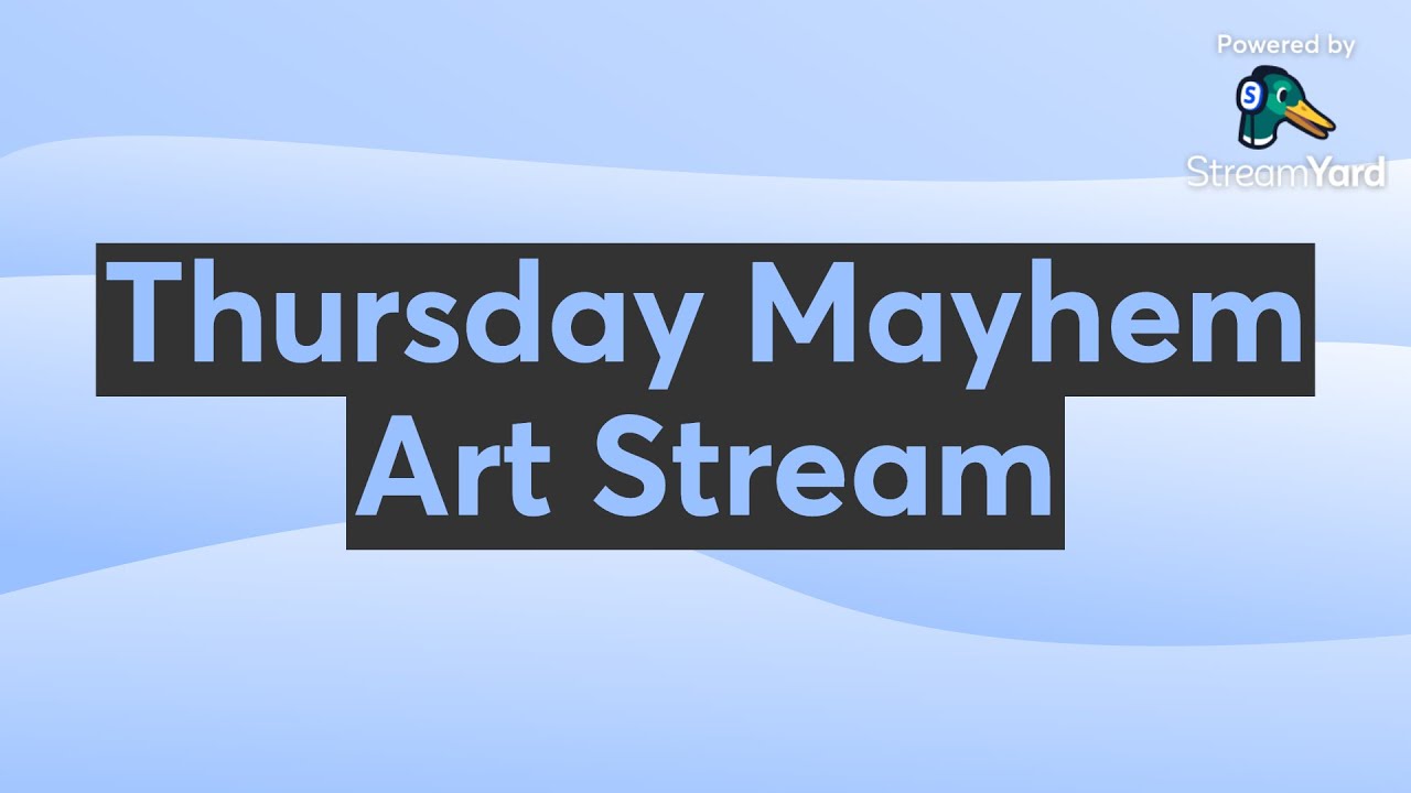 Thursday Mayhem Art Stream