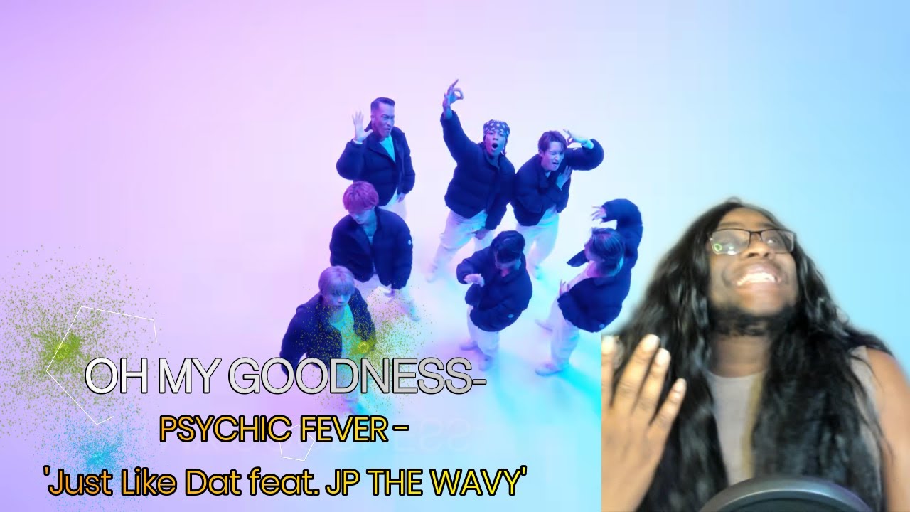 PSYCHIC FEVER - 'Just Like Dat feat. JP THE WAVY' Official Music Video Reaction | WHAAAAAT!?