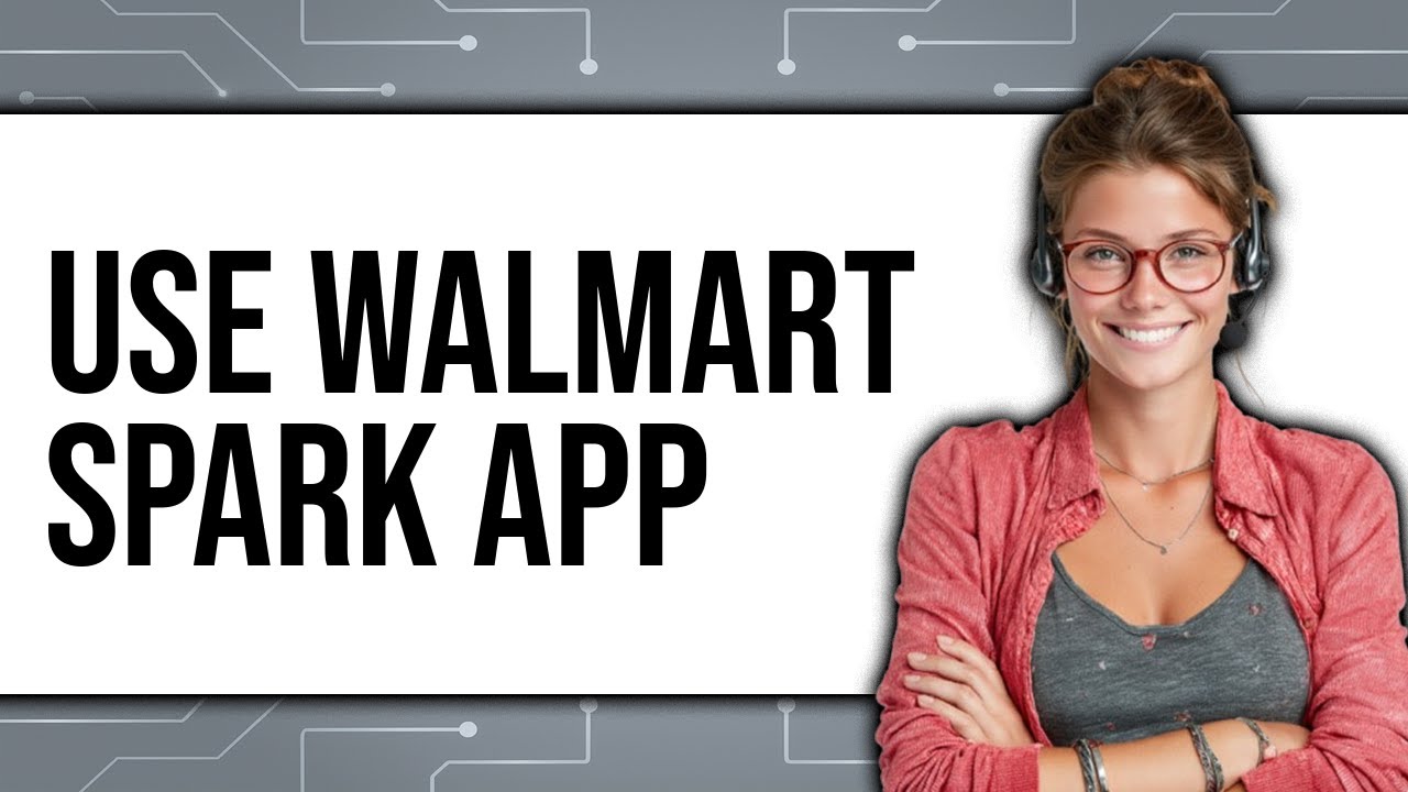 How to Use Walmart Spark App (Updated 2025)