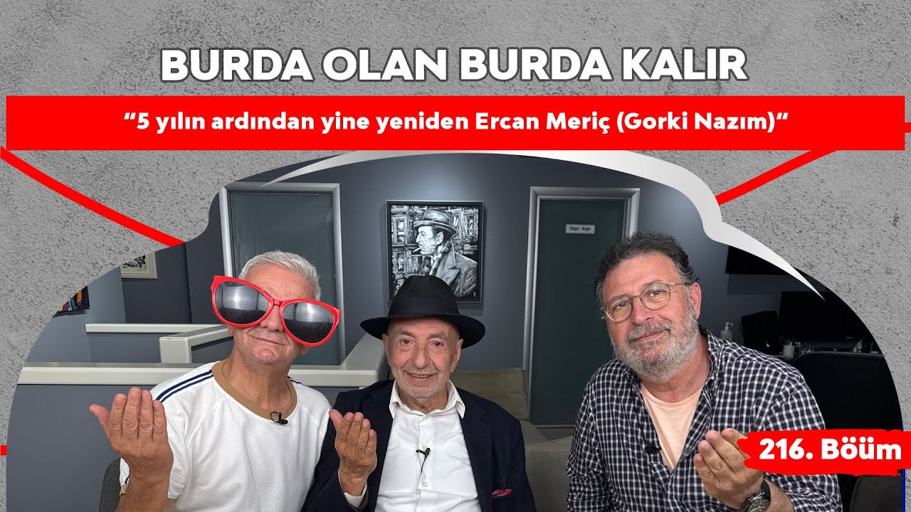 &ldquo;5 yılın ardından yine yeniden Ercan Meri&ccedil; (Gorki Nazım)&ldquo; | 216.B&ouml;l&uuml;m