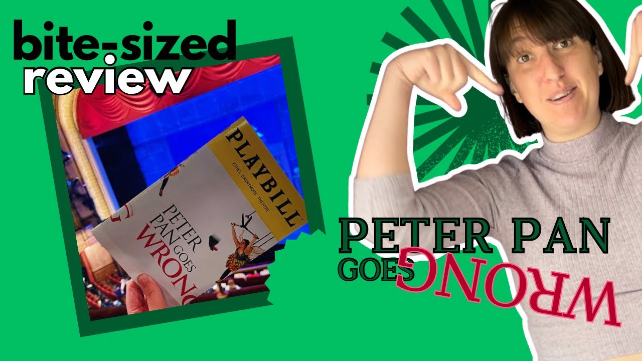 Peter Pan Goes Wrong on Broadway - Bite-sized Review | Community Theatre on a Broadway Stage?