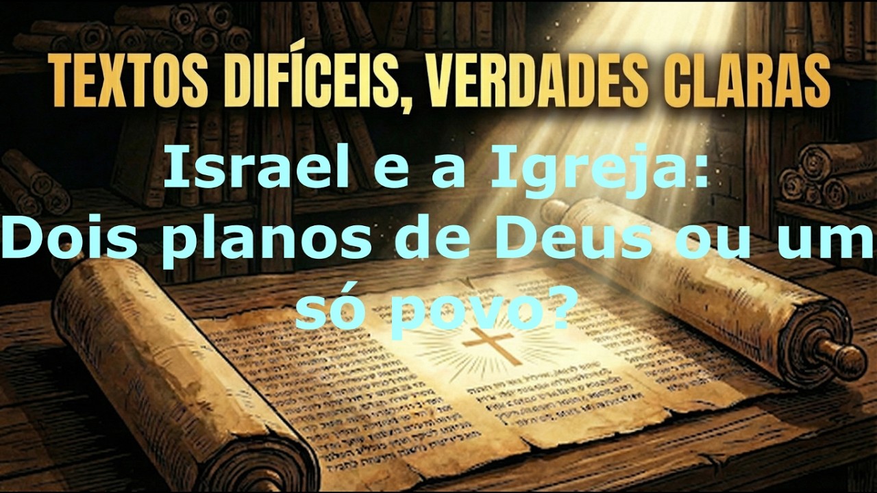 Israel e a Igreja: Dois planos de Deus ou um só povo?