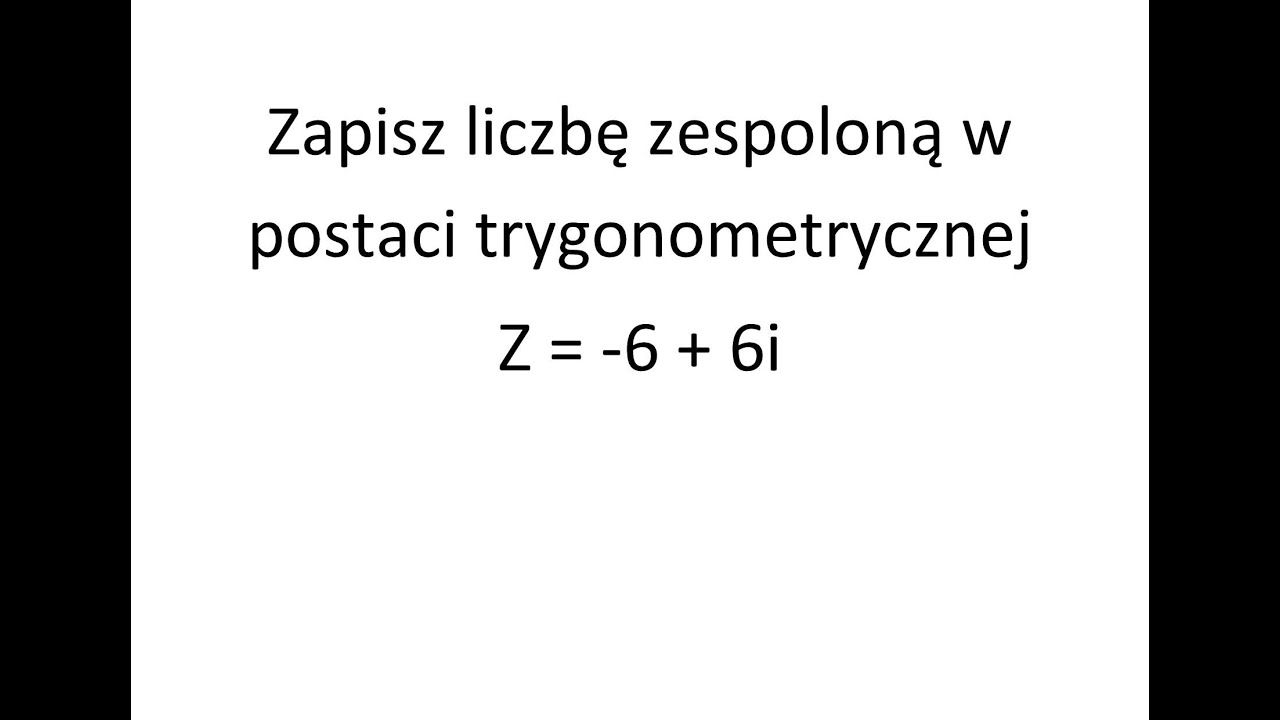 Zapisz liczbę zespoloną w postaci trygonometrycznej