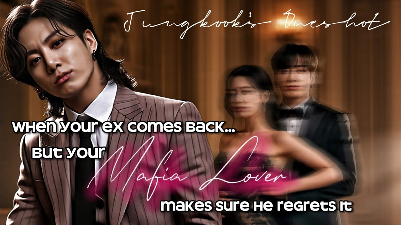 [JUNGKOOK FF] When your Ex comes back but your Mafia Lover makes sure he regret it | BTS ONESHOT |