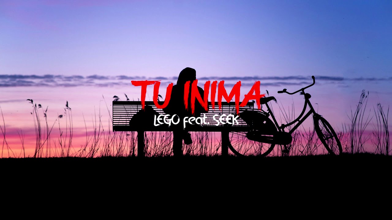 Lego feat Seek - Tu Inima