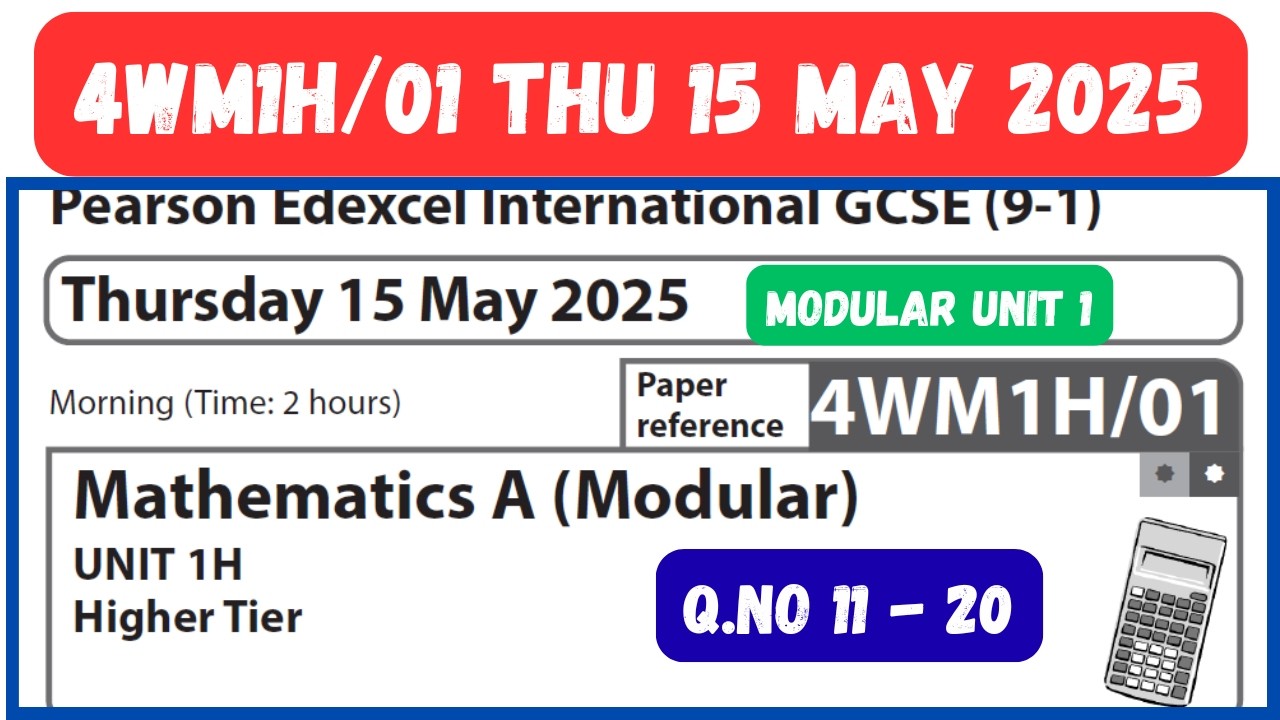 4WM1H/01 MAY 2025 Q.NO 11-20 MATHEMATICS A MODULAR UNIT 1 HIGHER TIER EDEXCEL IGCSE UNIT 1H MATHS
