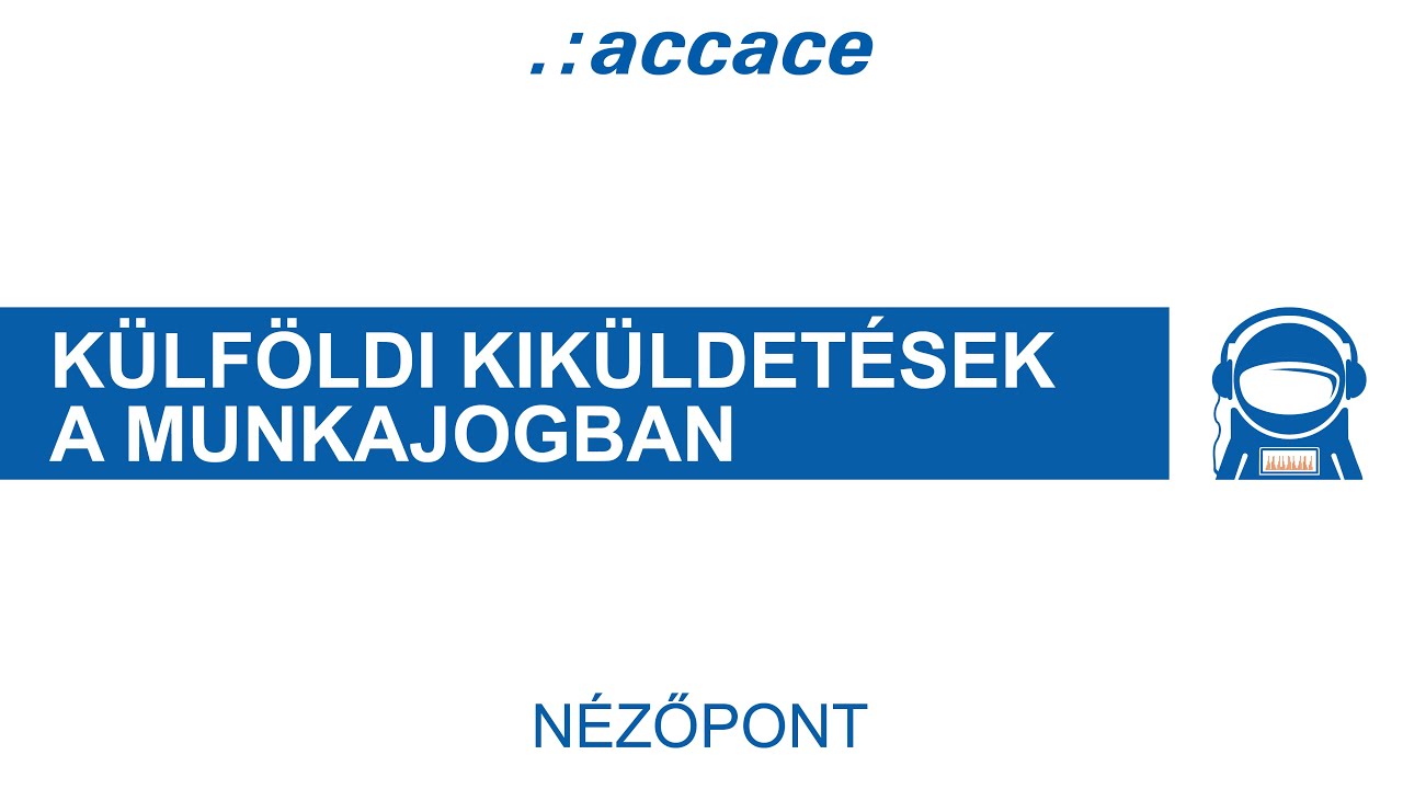 Külföldi kiküldetések a munkajogban - kérdések és nehézségek | Accace Nézőpont