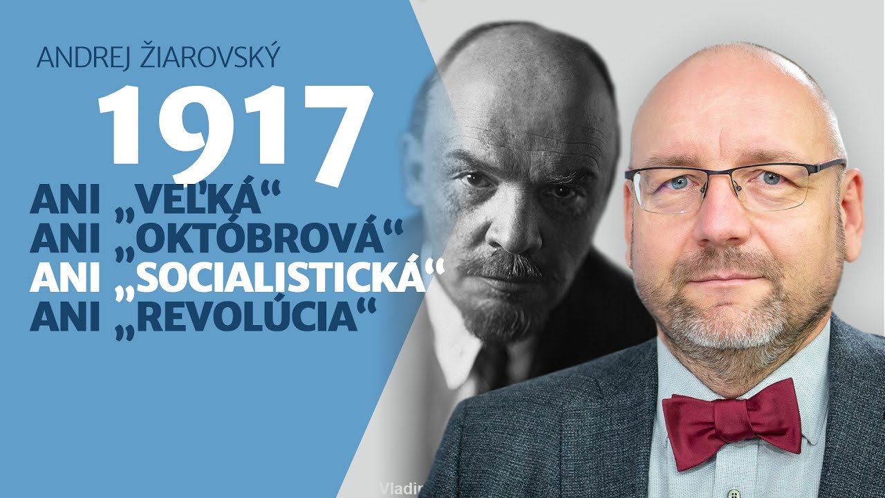 Andrej Žiarovský: Únava Ukrajiny a mýty a fakty o boľševickom prevrate v Rusku v roku 1917