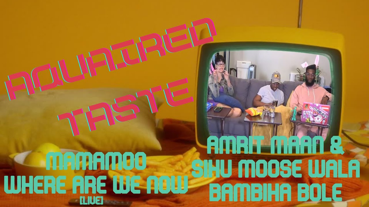 Aquaired Taste Ep 267 | Mamamoo: Where Are We Now [L] + Amrit Maan x Sihu Moose Wala: Bambiha Bole