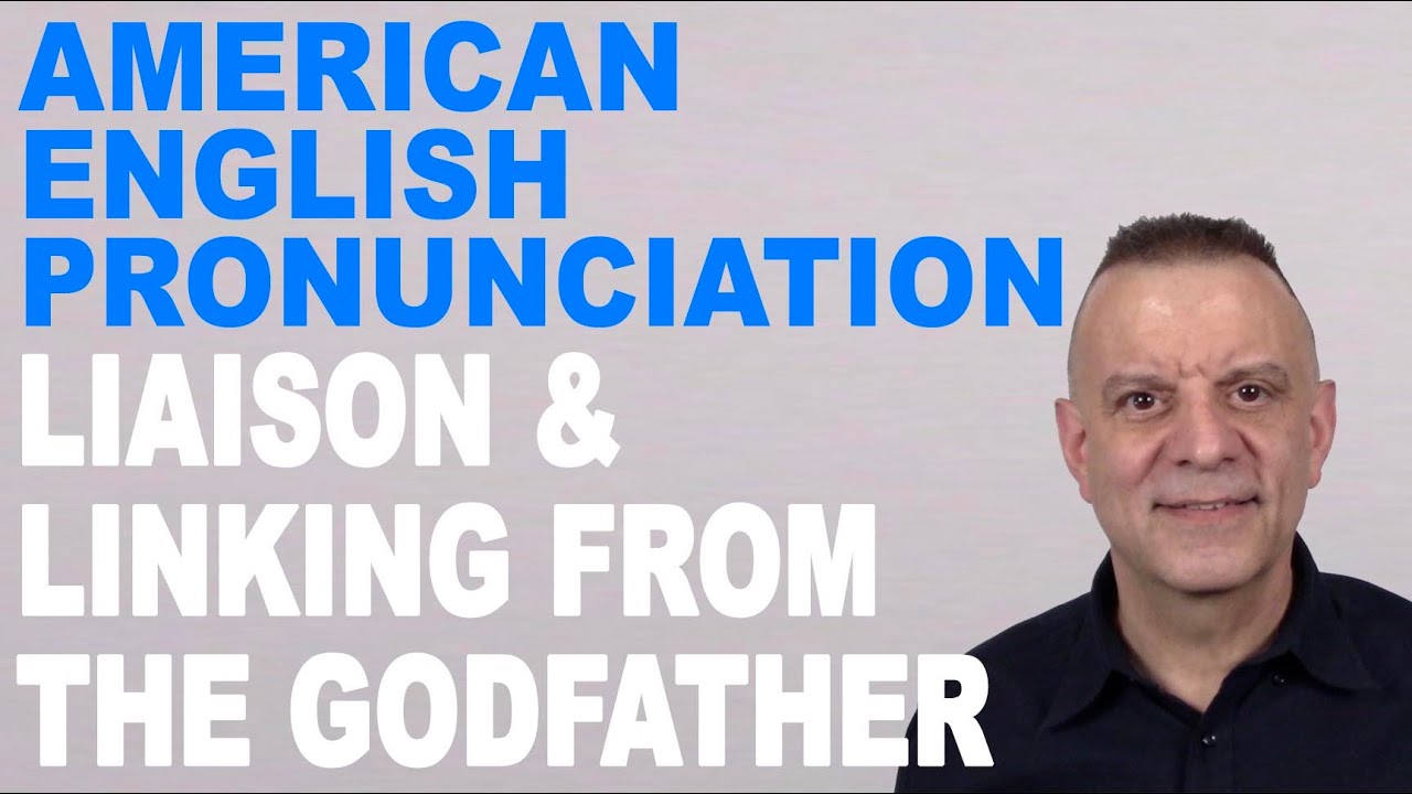 English Pronunciation From The Godfather - Linking and Liaison