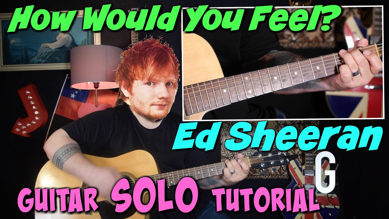 Ed Sheeran - How Would You Feel *GUITAR SOLO*  TUTORIAL
