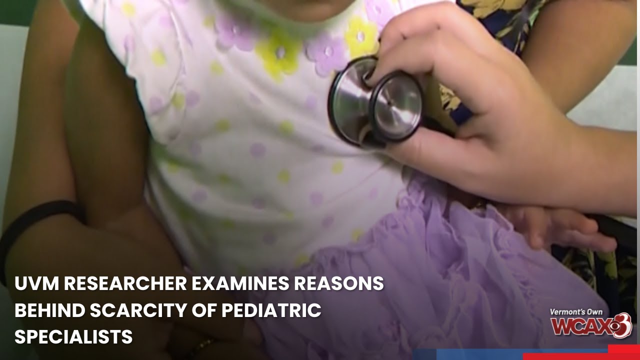 UVM researcher examines reasons behind scarcity of pediatric specialists