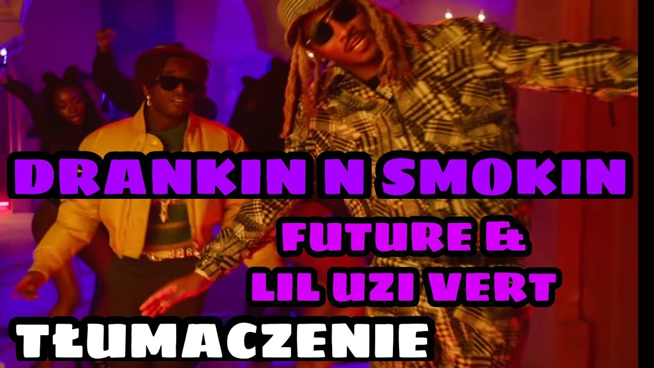Future & Lil Uzi Vert - Drankin N Smokin [TŁUMACZENIE / PO POLSKU]