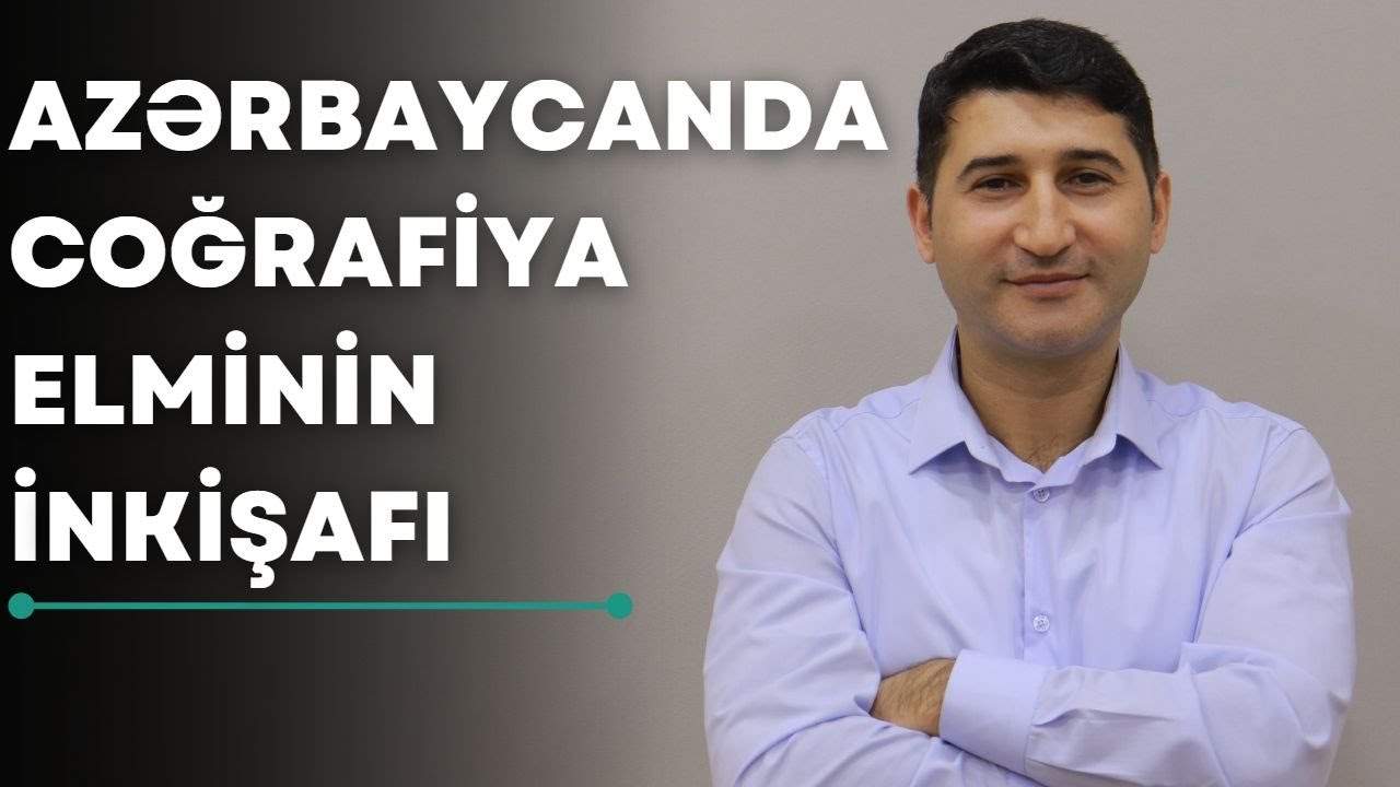 Coğrafiya - Azərbaycanda Coğrafiya Elminin inkişafı