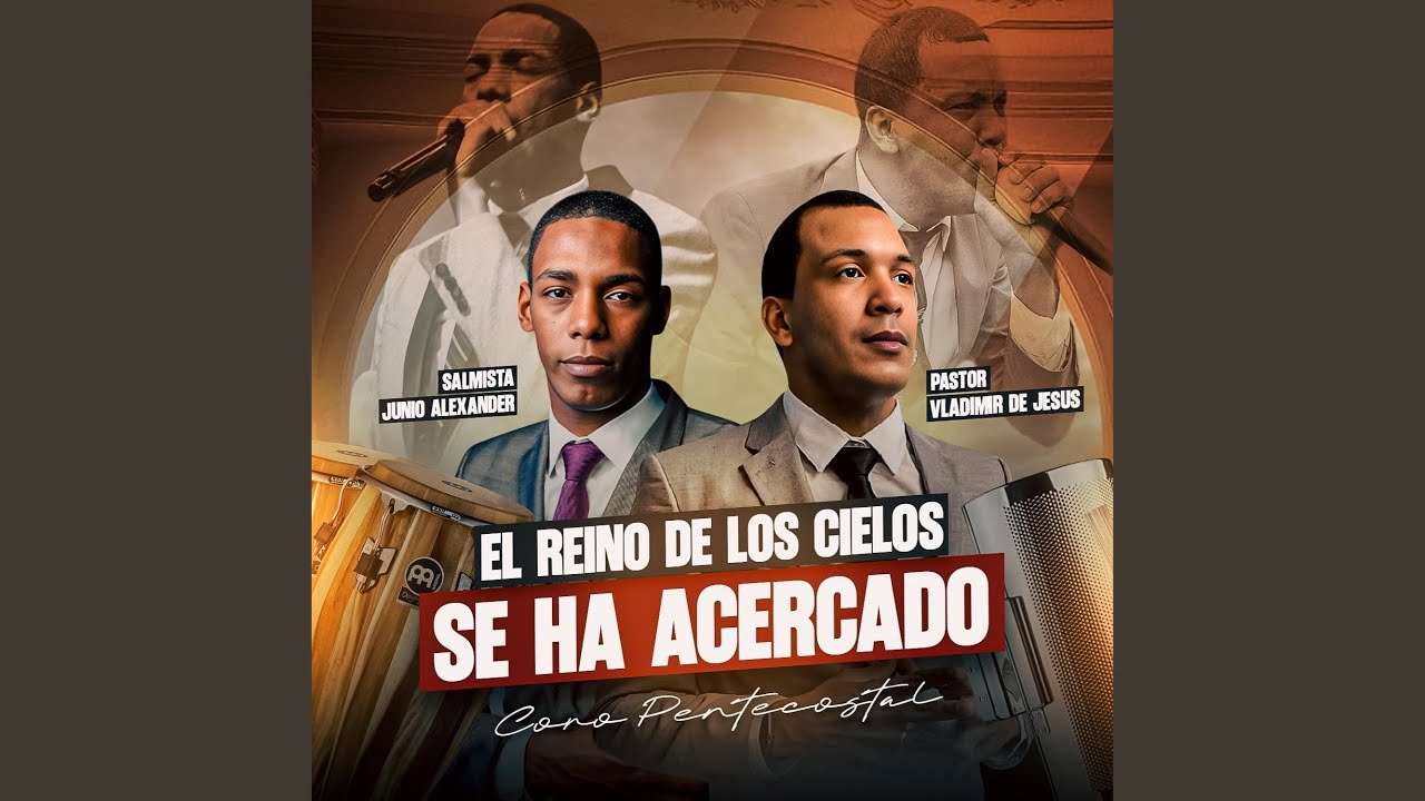 El reino de los cielos se ha acercado Coro pentecostal. Vladimir de Jesús & Junior Alexander