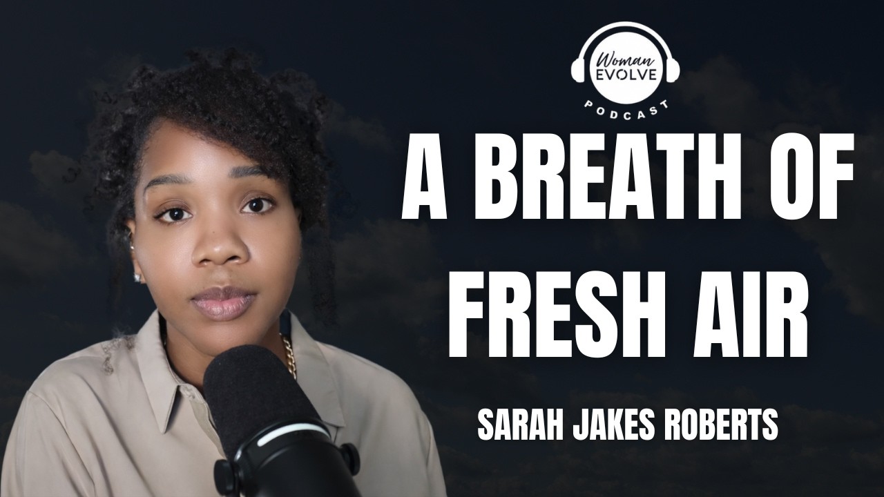 FULL EPISODE: A Breath of Fresh Air | Woman Evolve Podcast x Sarah Jakes Roberts