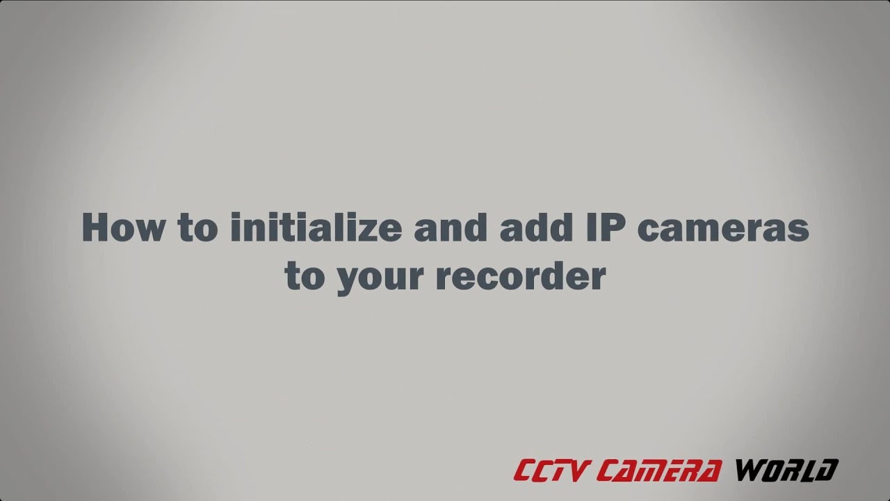 How to initialize and add IP cameras to a DVR XVR