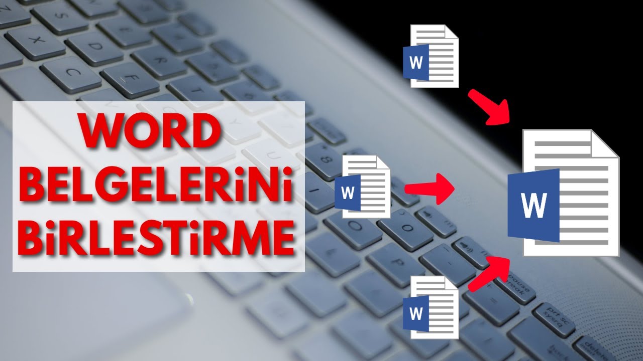 WORD BELGELERİNİ BİRLEŞTİRME (2 Word Dosyasını Birleştirme)