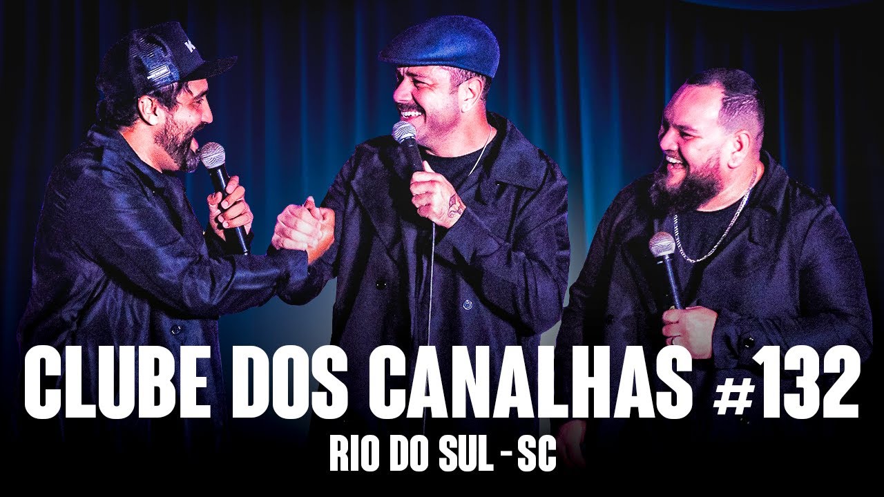 CLUBE DOS CANALHAS #132 | RIO DO SUL - SC