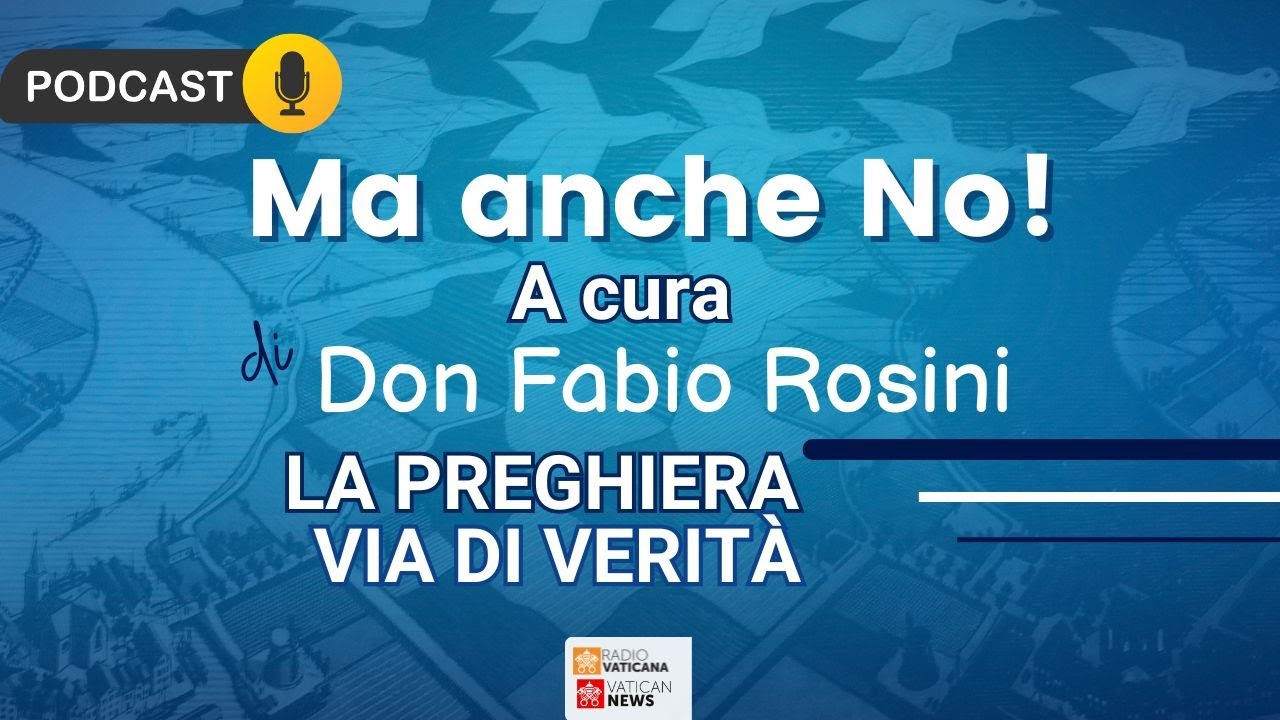 Don Fabio Rosini - Ma anche no - La Preghiera, via di verità