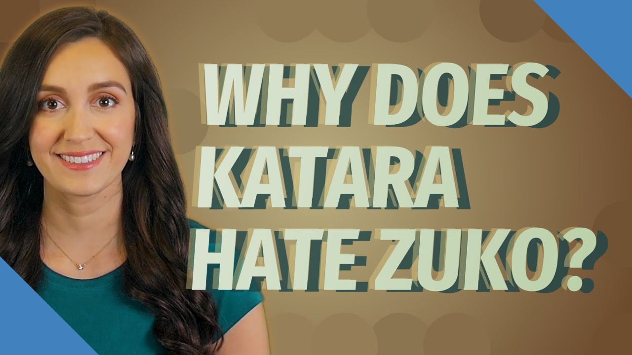 Why does Katara hate Zuko?