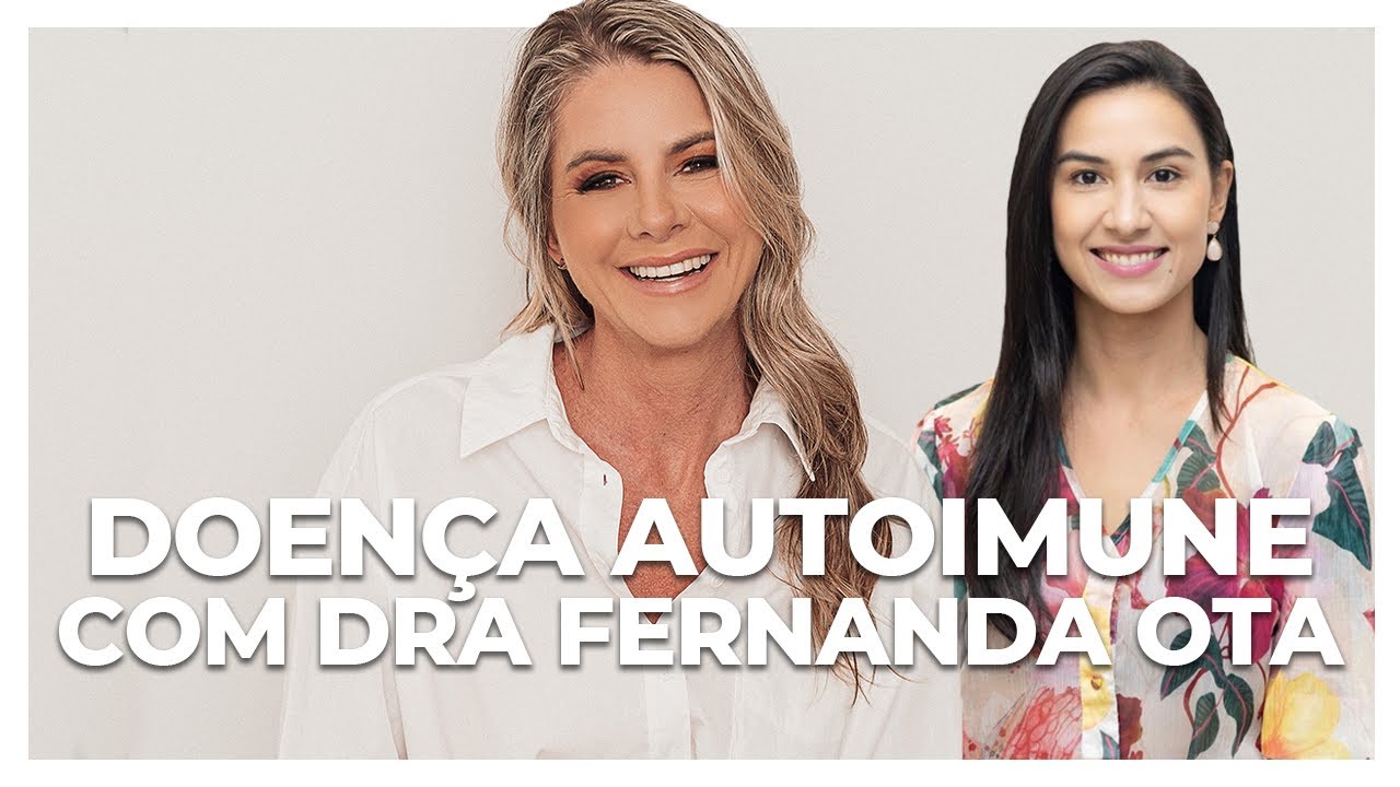 DOENÇA AUTOIMUNE E RELAÇÃO COM A DIETA | DRA FERNANDA OTA e DRA FABIANE SILVERIO