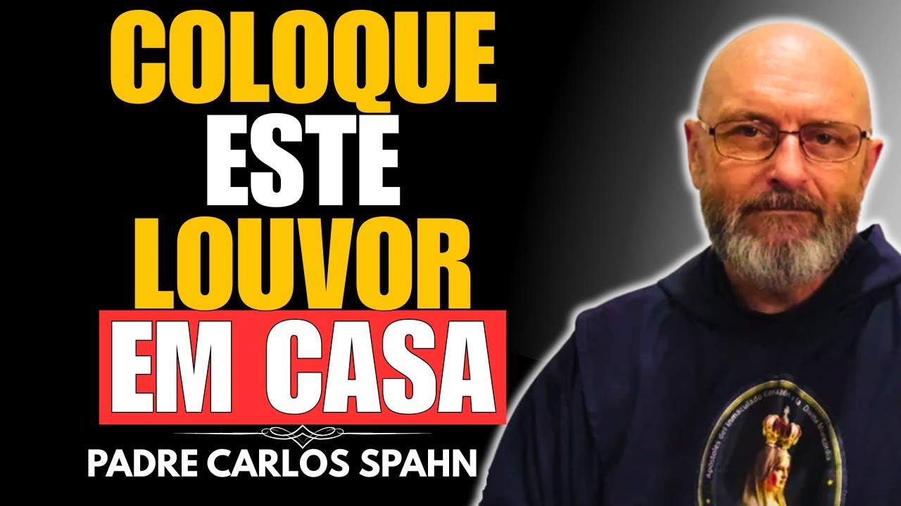 ESTE LOUVOR TRAZ PAZ PARA SUA CASA E AFASTA O MAL — PADRE CARLOS SPAHN