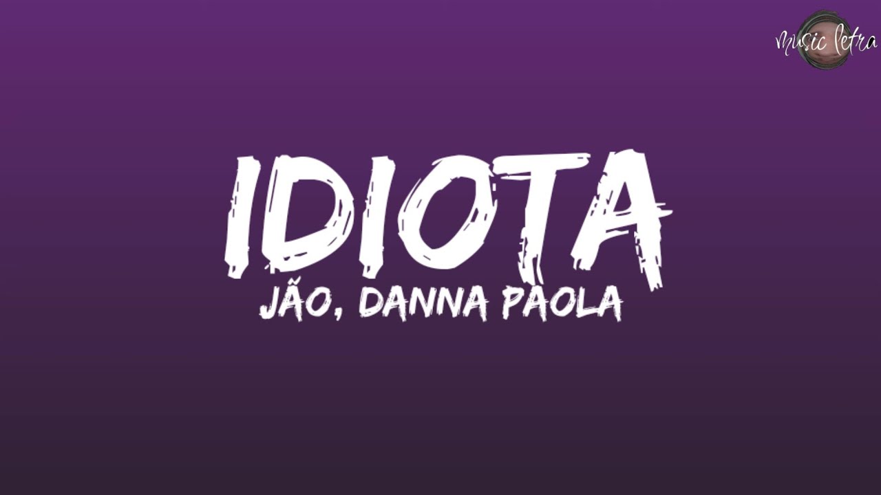 J&atilde;o, Danna Paola - Idiota (Letra/Lyrics)