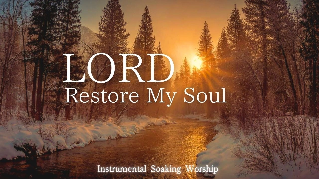 Lord, Restore My Soul Soaking Worship Instrumental - Prayer Music For Devotional, Meditation, Relax