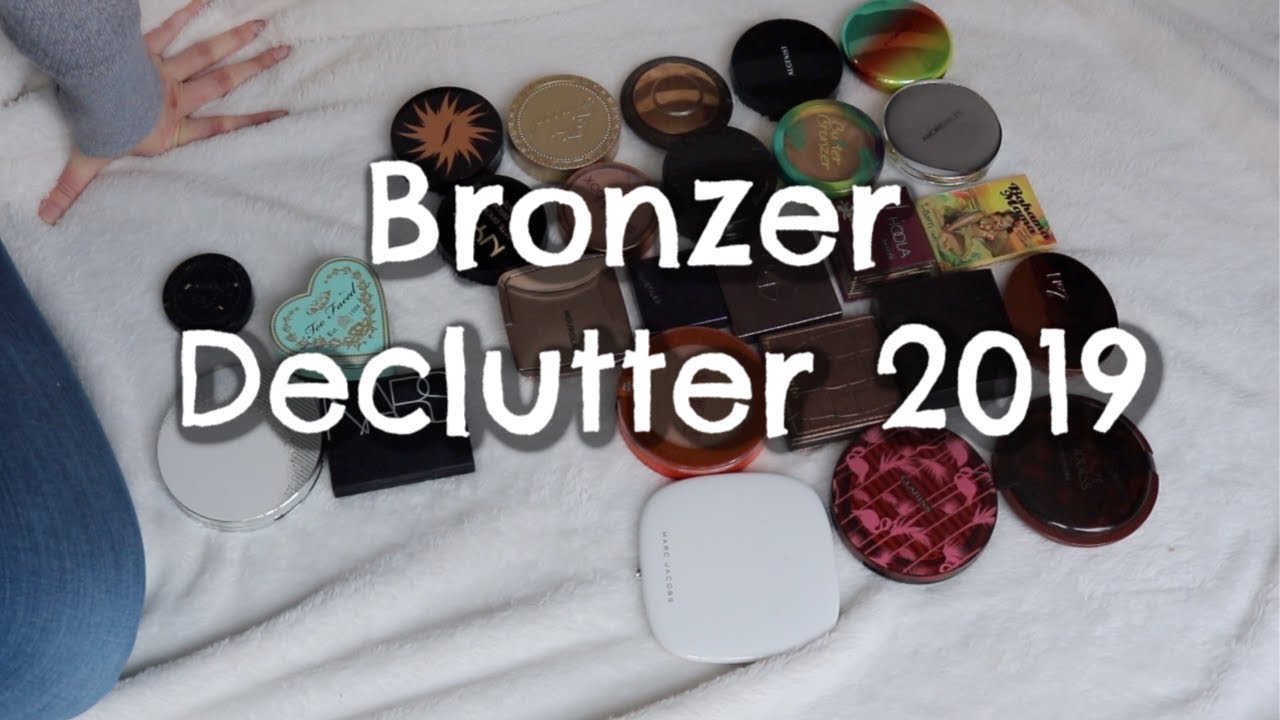 Bronzer Declutter 2019