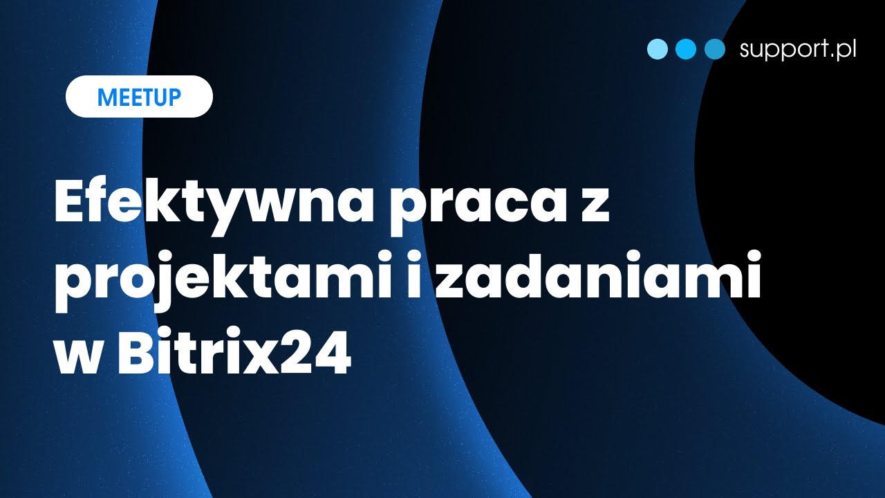 Efektywna praca z projektami i zadaniami w Bitrix24