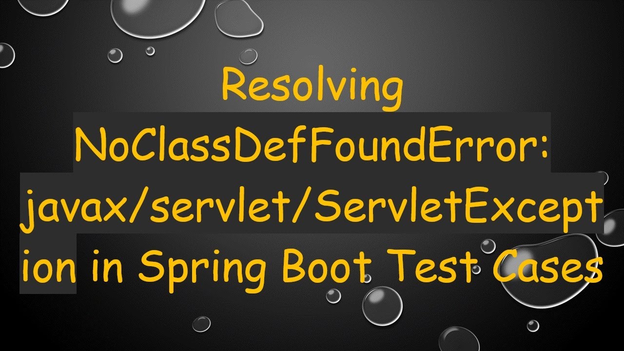 Resolving NoClassDefFoundError: javax/servlet/ServletException in Spring Boot Test Cases