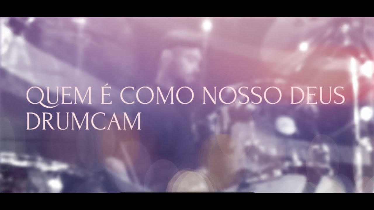 DrumCam -Nivea Soares -  Quem é como nosso Deus - Junior Guedes