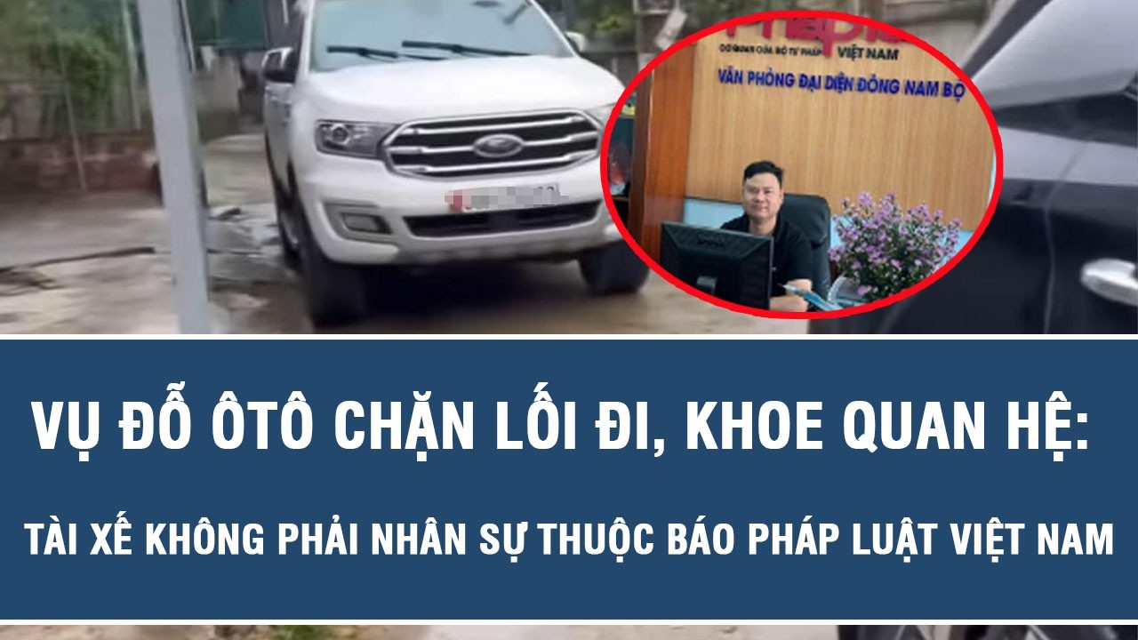 Vụ đỗ ôtô chặn lối đi, khoe quan hệ: Tài xế không phải nhân sự thuộc Báo Pháp luật Việt Nam