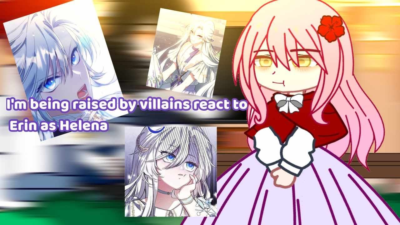 I'm being raised by villains react to Erin as Helena // Gacha club