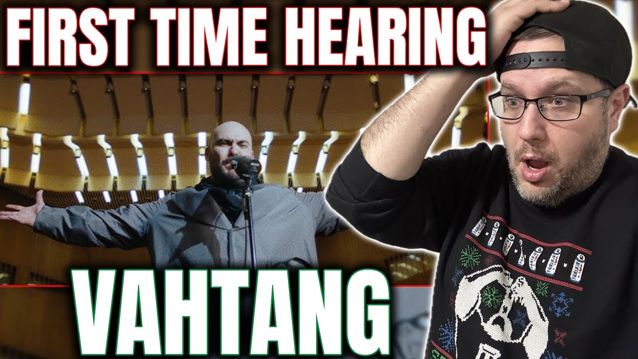 FIRST TIME HEARING VAHTANG! 