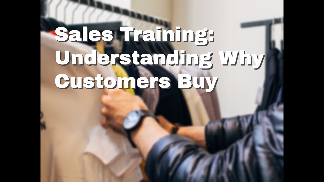 Understanding Why Customers Buy: [Sales Training]